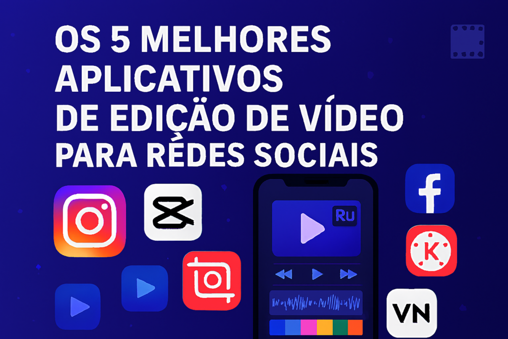 Os 5 Melhores Aplicativos de Edição de Vídeo para Redes Sociais em 2025